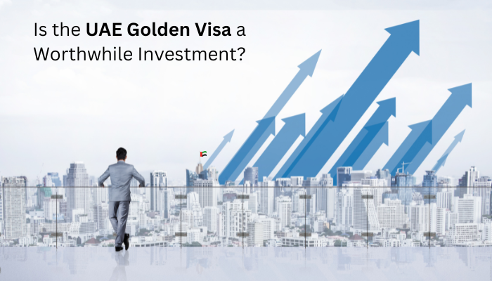 Is the UAE Golden Visa a Worthwhile Investment