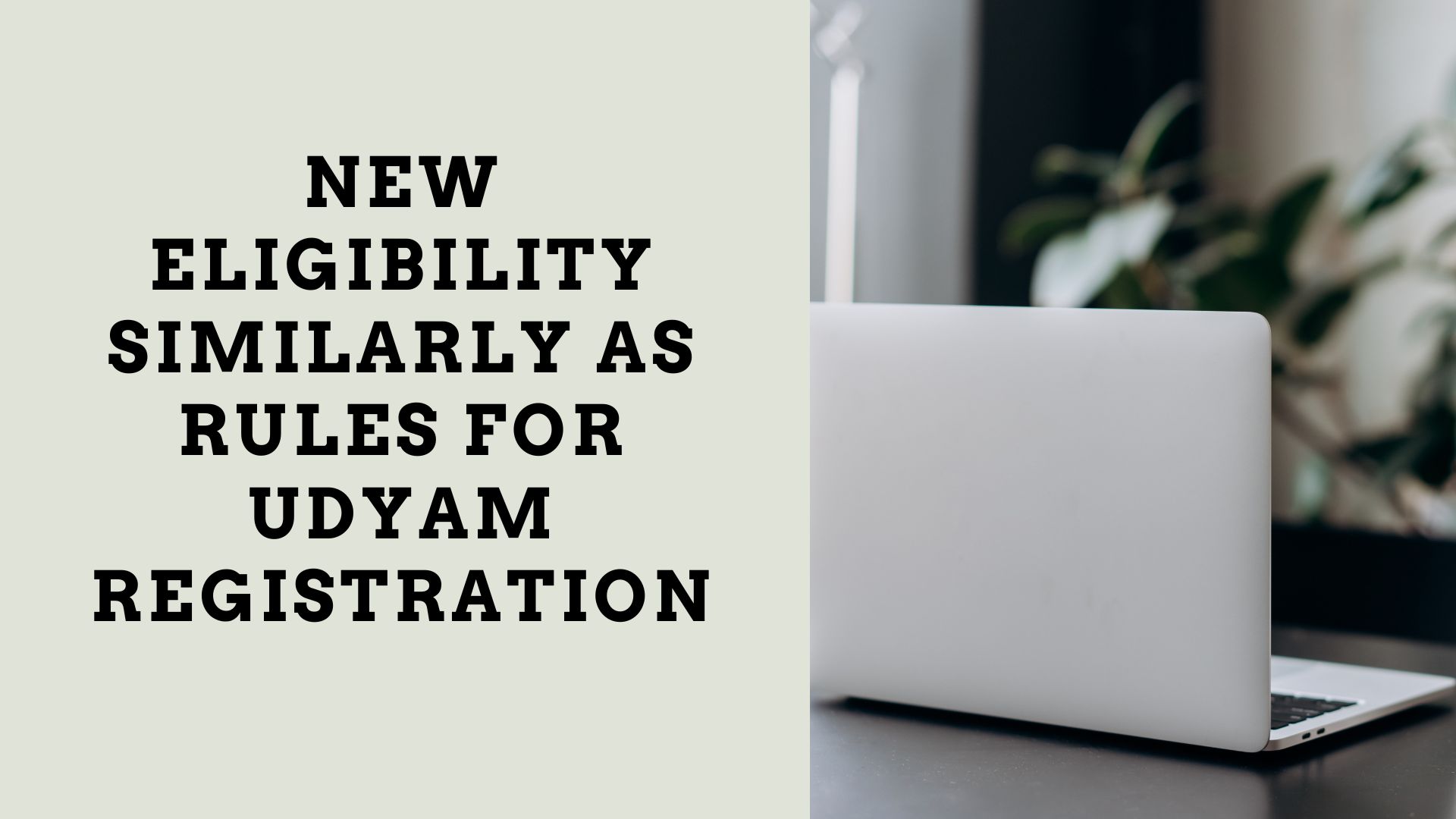 New Eligibility similarly as rules for Udyam Registration